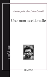 Une mort accidentelle : (ma dernière enquête) - François Archambault