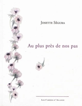 Au plus près de nos pas : poèmes - Josette Ségura