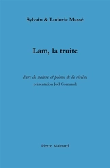 Lam, la truite : livre de nature et poème de la rivière : suivi de trois récits halieutiques - Sylvain Massé