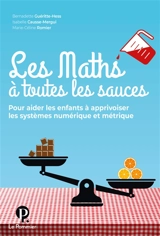 Les maths à toutes les sauces : pour aider les enfants à apprivoiser les systèmes numérique et métrique - Bernadette Gueritte-Hess