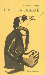 Pip et la liberté : conte parabolique - Ludovic Massé