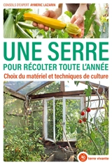 Une serre pour récolter toute l'année : choix du matériel et techniques de culture - Aymeric Lazarin