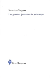 Les grandes journées de printemps - Maurice Chappaz