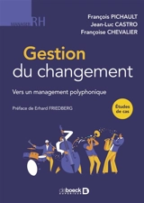 Gestion du changement : vers un management polyphonique : études de cas - François Pichault