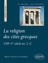 La religion des cités grecques : VIIIe-Ier siècle av. J.-C. - Marie-Thérèse Le Dinahet