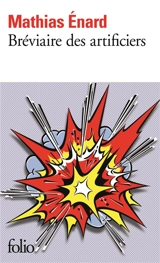 Bréviaire des artificiers : manuel de terrorisme à l'usage des débutants indiquant les conditions de temps et d'argent pour y parvenir, les études à suivre, les examens à subir... - Mathias Enard