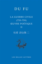 Oeuvre poétique. Vol. 2. La guerre civile, 755-759 - Fu Du