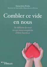 Combler ce vide en nous : se défaire de tout ce qui nous empêche d'être heureux - Geneviève Krebs