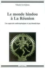 Le monde hindou à la Réunion : une approche anthropologique et psychanalytique - Yolande Govindama