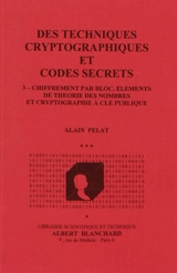 Des techniques cryptographiques et codes secrets. Vol. 3. Chiffrement par bloc, éléments de théorie des nombres et cryptographie à clé publique - Alain Pelat