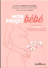 Mon projet bébé : les secrets de l'ayurvéda pour booster sa fertilité et préparer sa grossesse - Amélie Clergue Vaurès