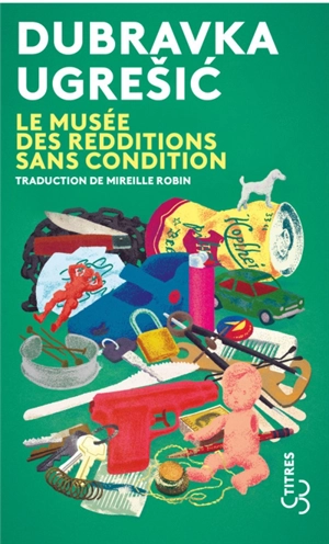 Le musée des redditions sans condition - Dubravka Ugresic