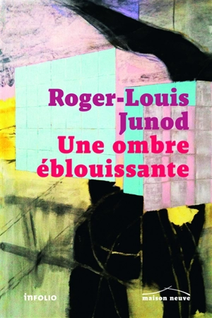 Une ombre éblouissante - Roger-Louis Junod