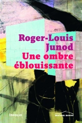 Une ombre éblouissante - Roger-Louis Junod