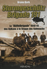 La Sturmgeschütz, Brigade 191 : la Buffel-brigade de 1940-1945 des Balkans au Caucase, 1940-1945 - Bruno Bork