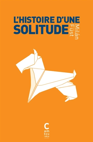 L'histoire d'une solitude - Milán Füst