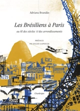 Les Brésiliens à Paris : au fil des siècles & des arrondissements - Adriana Brandao