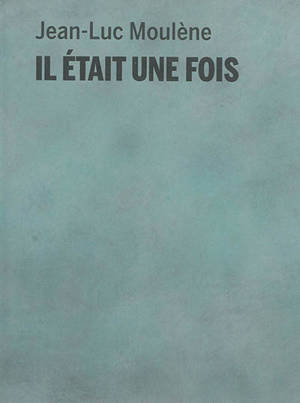 Jean-Luc Moulène : il était une fois