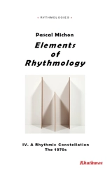 Elements of rhythmology. Vol. 4. A rythmic constellation : the 1970s - Pascal Michon