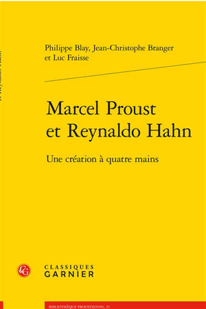 Marcel Proust et Reynaldo Hahn : une création à quatre mains - Philippe Blay