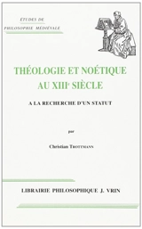 Théologie et noétique au XIIIe siècle : à la recherche d'un statut - Christian Trottmann