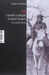 Les carnets de Takemusu Aiki : carnets d'étude fondamentale sur la pensée de Ueshiba Morihei. Vol. 3. L'expédition en Mongolie de Deguchi Onisaburo : aventure spirituelle, expansion japonaise et romantisme de la région Man-Mo - Edouard L'Hérisson