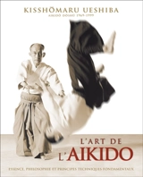 L'art de l'aïkido de Morihei Ueshiba : principes et techniques fondamentales - Kisshomaru Ueshiba