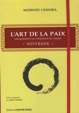 L'art de la paix : enseignements du fondateurs de l'aïkido : notebook - Morihei Ueshiba