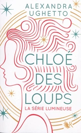 Chloé des loups : la série lumineuse - Alexandra Ughetto