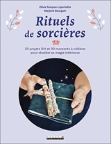 Rituels de sorcières : 20 projets DIY et 30 moments à célébrer pour réveiller sa magie intérieure - Olivia Tampon-Lajarriette