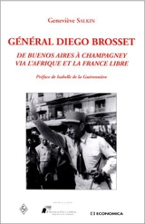 Général Diego Brosset : de Buenos Aires à Chamagney via l'Afrique et la France libre - Geneviève Salkin