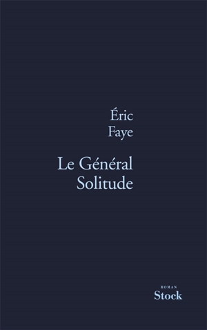 Le général Solitude - Eric Faye