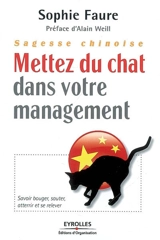 Sagesse chinoise : mettez du chat dans votre management ! : savoir bouger, sauter, atterrir et se relever - Sophie Faure