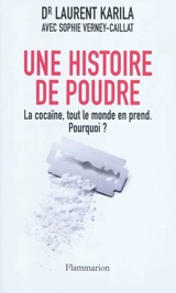 Une histoire de poudre : la cocaïne, tout le monde en prend, pourquoi ? - Laurent Karila
