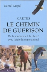 Cartes le chemin de guérison : de la souffrance à la liberté avec l'aide du règne animal - Daniel Mapel