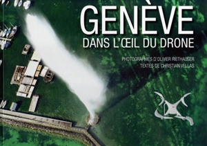 Genève : dans l'oeil du drone - Olivier Riethauser