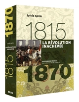 La Révolution inachevée, 1815-1870 - Sylvie Aprile