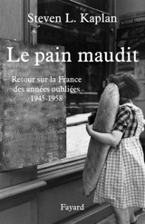 Le pain maudit : retour sur la France des années oubliées, 1945-1958 - Steven Laurence Kaplan