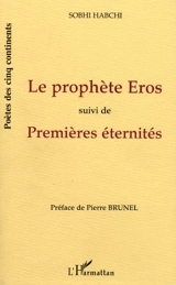 Le prophète Eros. Premières éternités - Sobhi Habchi