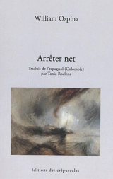 Arrêter net - William Ospina