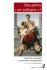 Des pères en solitaire ? : ruptures conjugales et paternité contemporaine