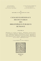 Catalogues régionaux des incunables des bibliothèques publiques de France. Vol. 15. Bibliothèque de l'Académie de médecine, Bibliothèques interuniversitaires de santé, médecine et pharmacie, Bibliothèque centrale du Service de santé des armées (...) - France. Service du livre et de la lecture