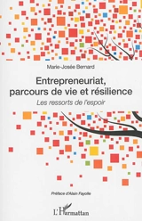Entrepreneuriat, parcours de vie et résilience : les ressorts de l'espoir - Marie-Josée Bernard