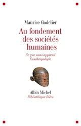 Au fondement des sociétés humaines : ce que nous apprend l'anthropologie - Maurice Godelier