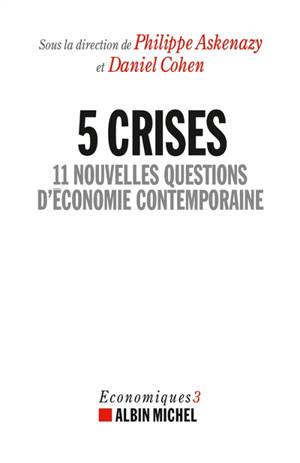 Economiques. Vol. 3. 5 crises : 11 nouvelles questions d'économie contemporaine