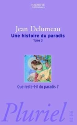 Une histoire du paradis. Vol. 3. Que reste-t-il du paradis ? - Jean Delumeau