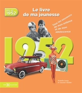 Nés en 1952 : le livre de ma jeunesse : tous les souvenirs de mon enfance et de mon adolescence - Armelle Leroy