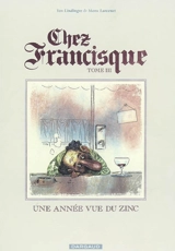 Chez Francisque. Vol. 3. Une année vue du zinc - Yan Lindingre