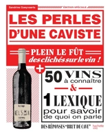 Les perles d'une caviste : plein le fût des clichés sur le vin ! : 50 vins à connaître & 1 lexique pour savoir de quoi on parle - Sandrine Goeyvaerts