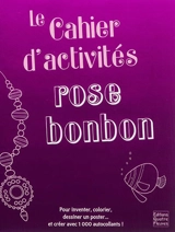 Le cahier d'activités rose bonbon : pour inventer, colorier, dessiner un poster... et créer avec 1.000 autocollants - Jonathan Lambert